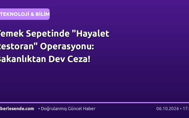 Yemek Sepetinde "Hayalet Restoran" Operasyonu: Bakanlıktan Dev Ceza!