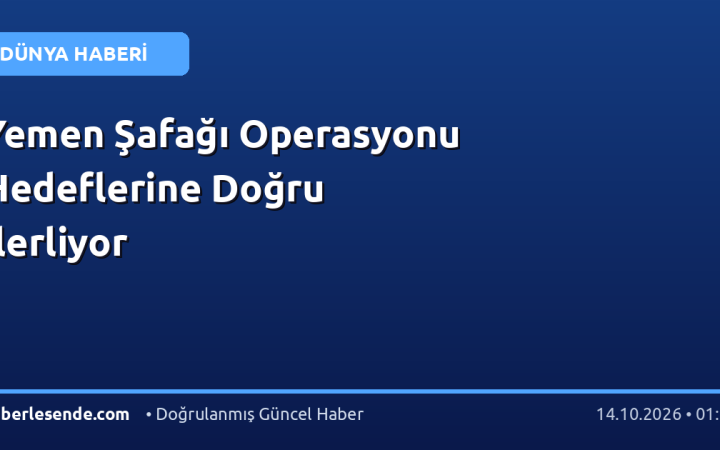 Yemen Şafağı Operasyonu Hedeflerine Doğru İlerliyor