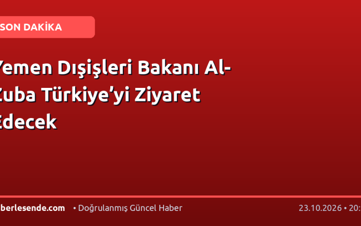 Yemen Dışişleri Bakanı Al-Zuba Türkiye’yi Ziyaret Edecek