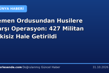 Yemen Ordusundan Husilere Karşı Operasyon: 427 Militan Etkisiz Hale Getirildi