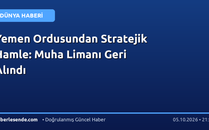 Yemen Ordusundan Stratejik Hamle: Muha Limanı Geri Alındı