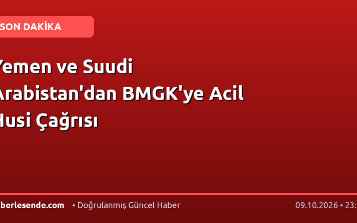 Yemen ve Suudi Arabistan'dan BMGK'ye Acil Husi Çağrısı