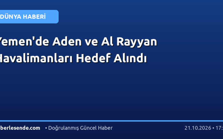 Yemen'de Aden ve Al Rayyan Havalimanları Hedef Alındı