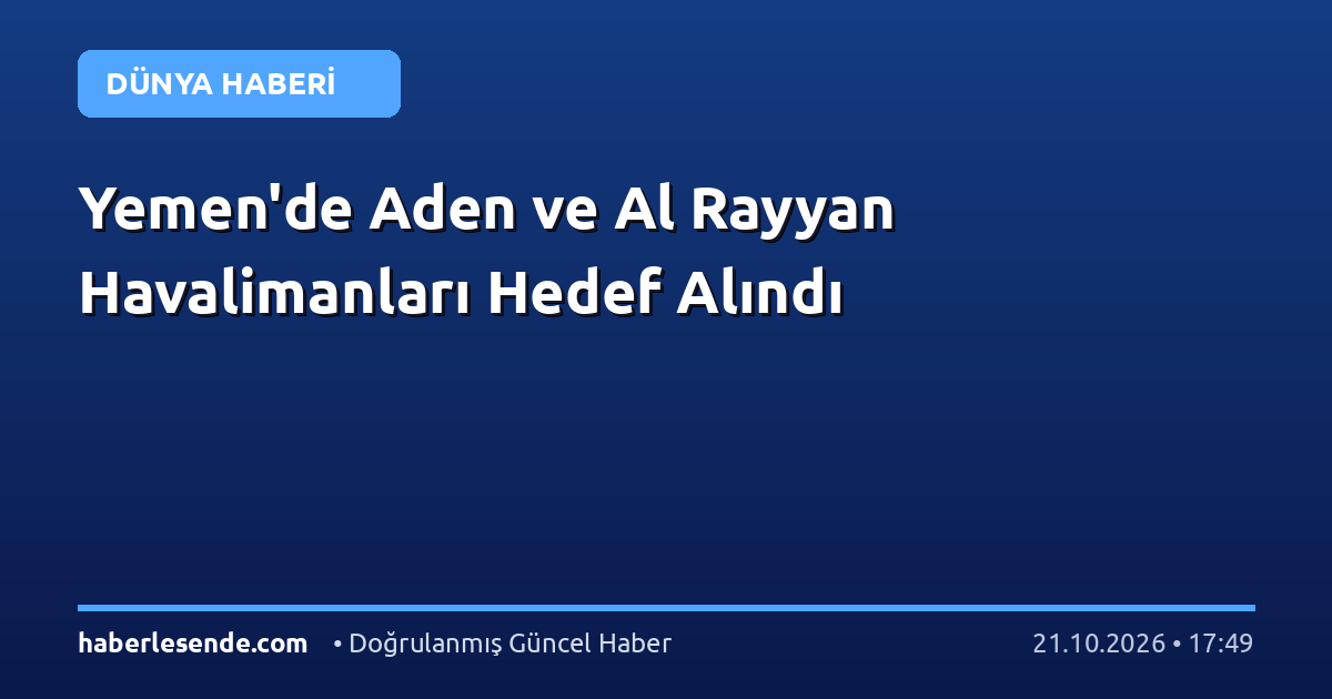 Yemen'de Aden ve Al Rayyan Havalimanları Hedef Alındı