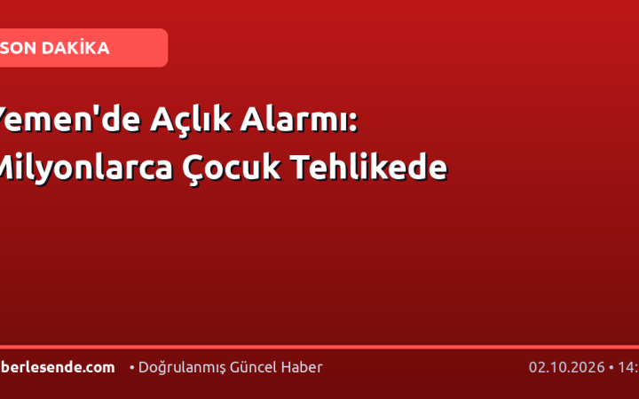 Yemen'de Açlık Alarmı: Milyonlarca Çocuk Tehlikede