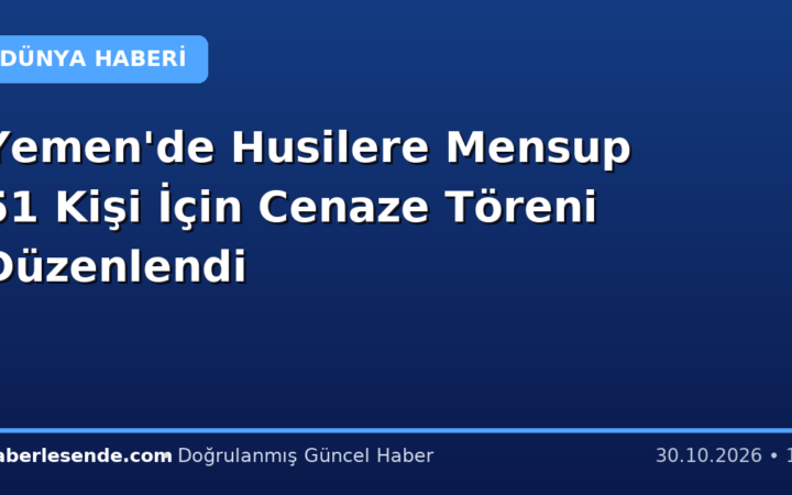 Yemen'de Husilere Mensup 51 Kişi İçin Cenaze Töreni Düzenlendi