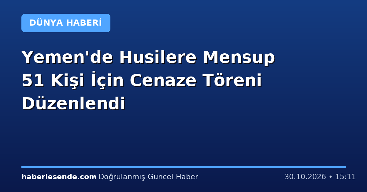 Yemen'de Husilere Mensup 51 Kişi İçin Cenaze Töreni Düzenlendi