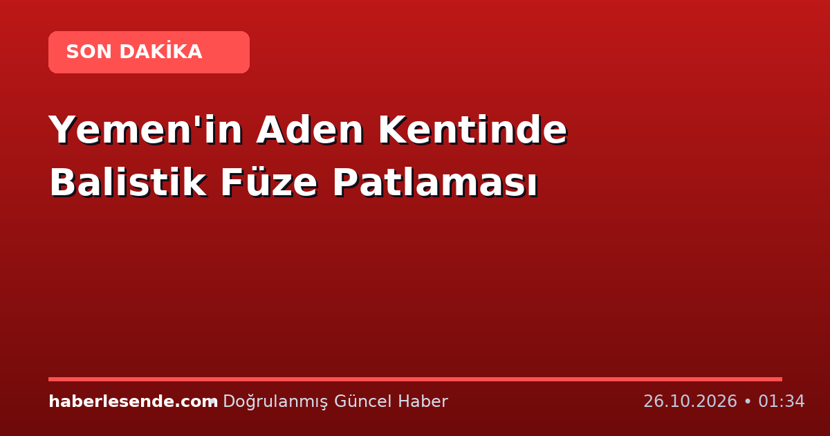 Yemen'in Aden Kentinde Balistik Füze Patlaması