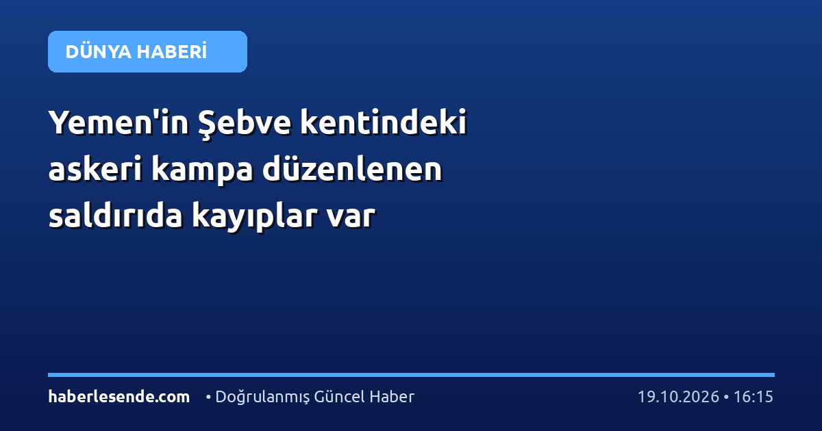 Yemen'in Şebve kentindeki askeri kampa düzenlenen saldırıda kayıplar var