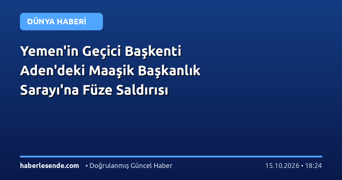 Yemen'in Geçici Başkenti Aden'deki Maaşik Başkanlık Sarayı'na Füze Saldırısı