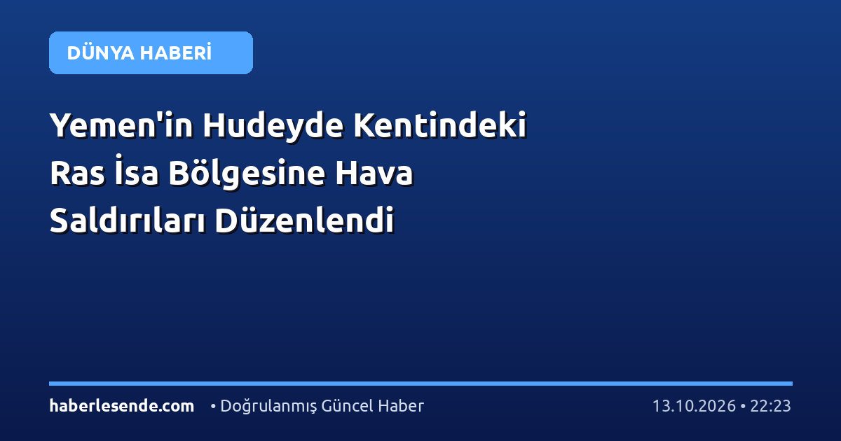 Yemen'in Hudeyde Kentindeki Ras İsa Bölgesine Hava Saldırıları Düzenlendi