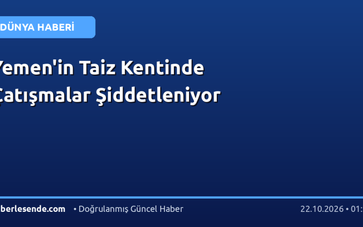 Yemen'in Taiz Kentinde Çatışmalar Şiddetleniyor