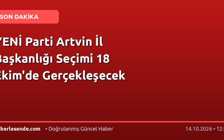 YENİ Parti Artvin İl Başkanlığı Seçimi 18 Ekim'de Gerçekleşecek