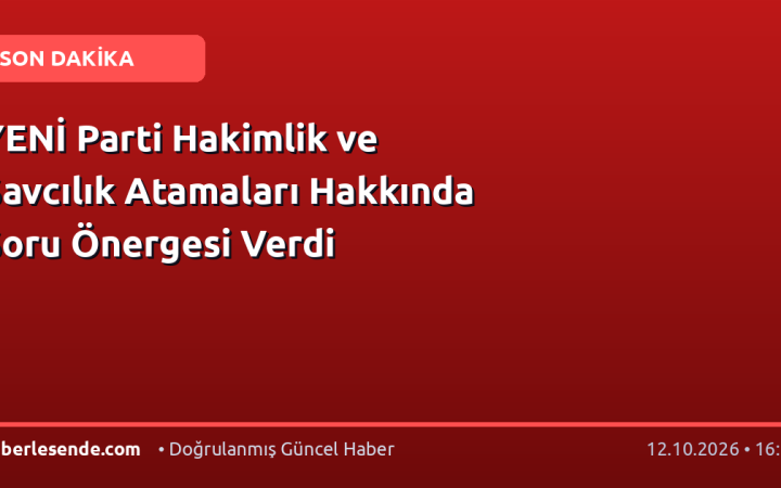 YENİ Parti Hakimlik ve Savcılık Atamaları Hakkında Soru Önergesi Verdi