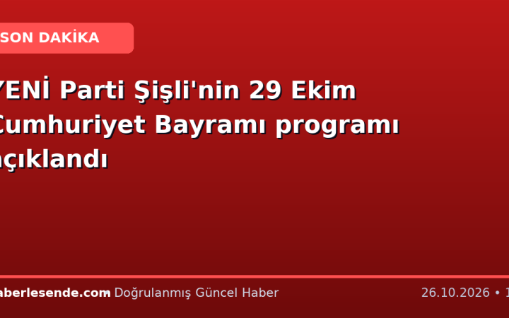 YENİ Parti Şişli'nin 29 Ekim Cumhuriyet Bayramı programı açıklandı