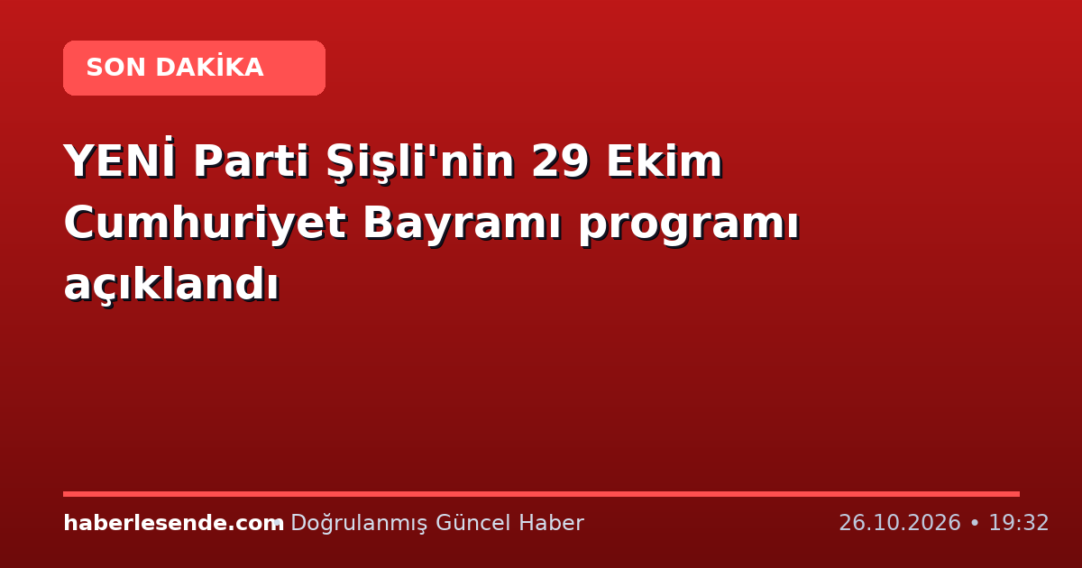 YENİ Parti Şişli'nin 29 Ekim Cumhuriyet Bayramı programı açıklandı