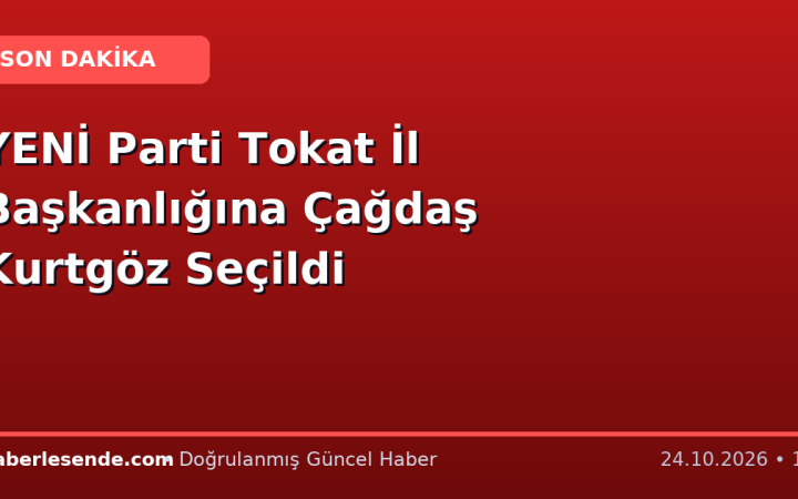 YENİ Parti Tokat İl Başkanlığına Çağdaş Kurtgöz Seçildi