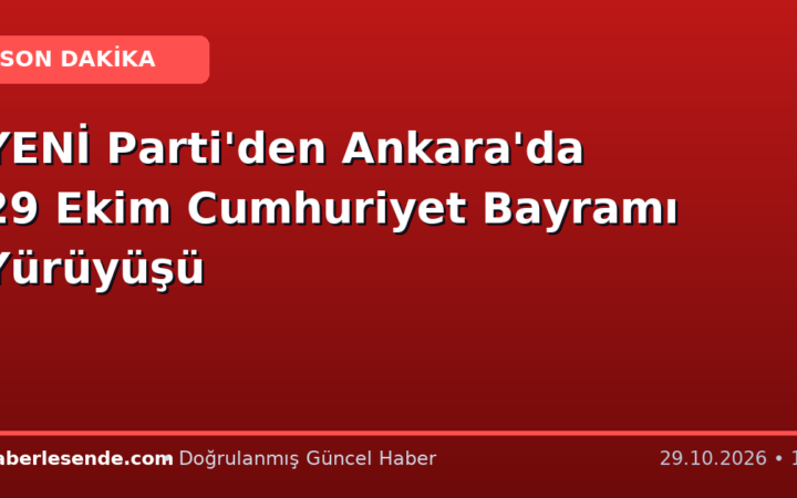 YENİ Parti'den Ankara'da 29 Ekim Cumhuriyet Bayramı Yürüyüşü