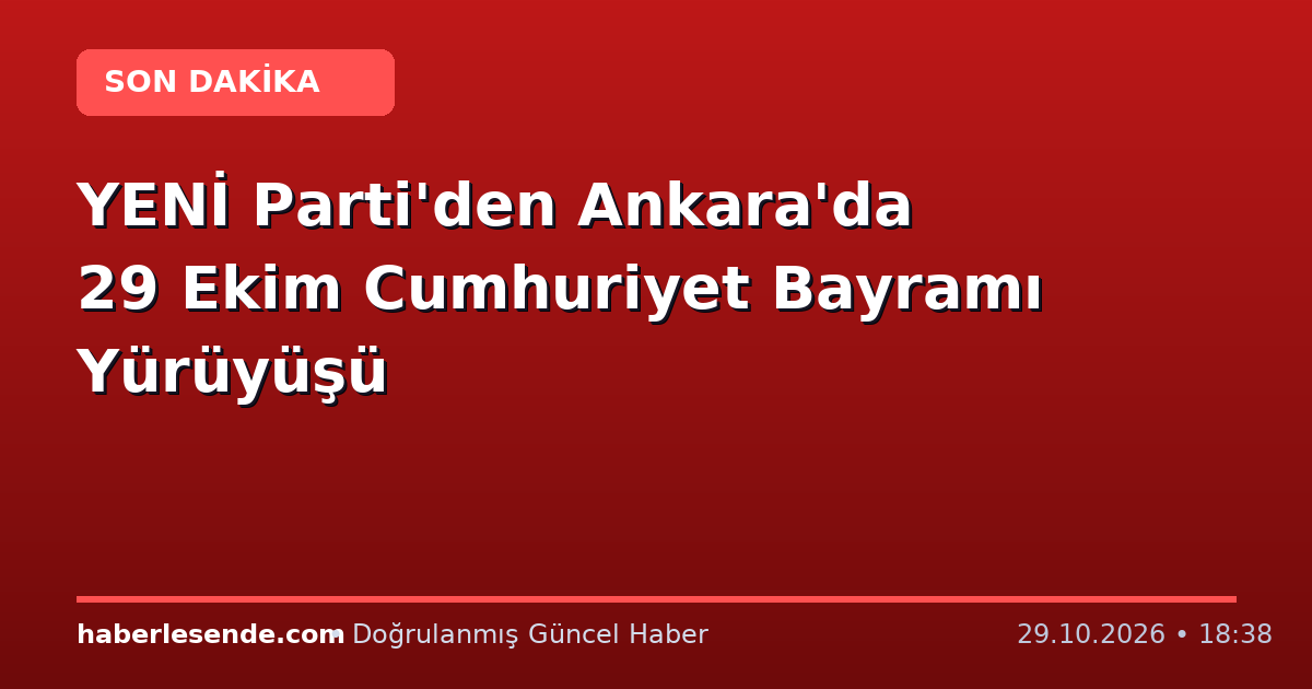YENİ Parti'den Ankara'da 29 Ekim Cumhuriyet Bayramı Yürüyüşü