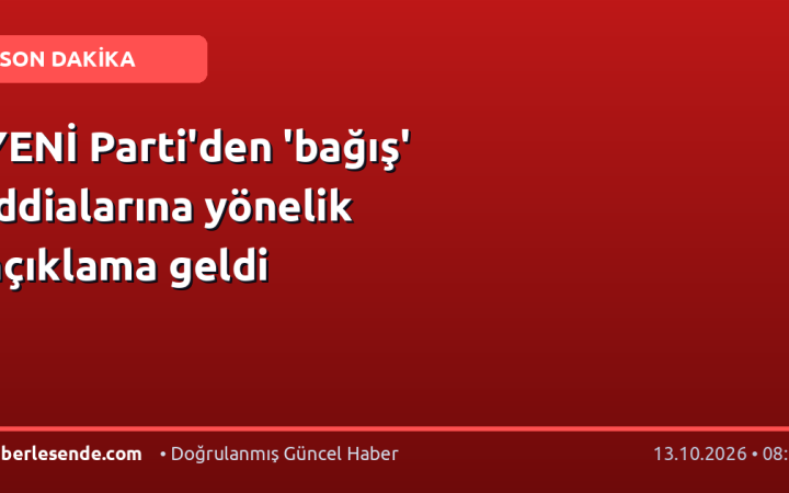 YENİ Parti'den 'bağış' iddialarına yönelik açıklama geldi