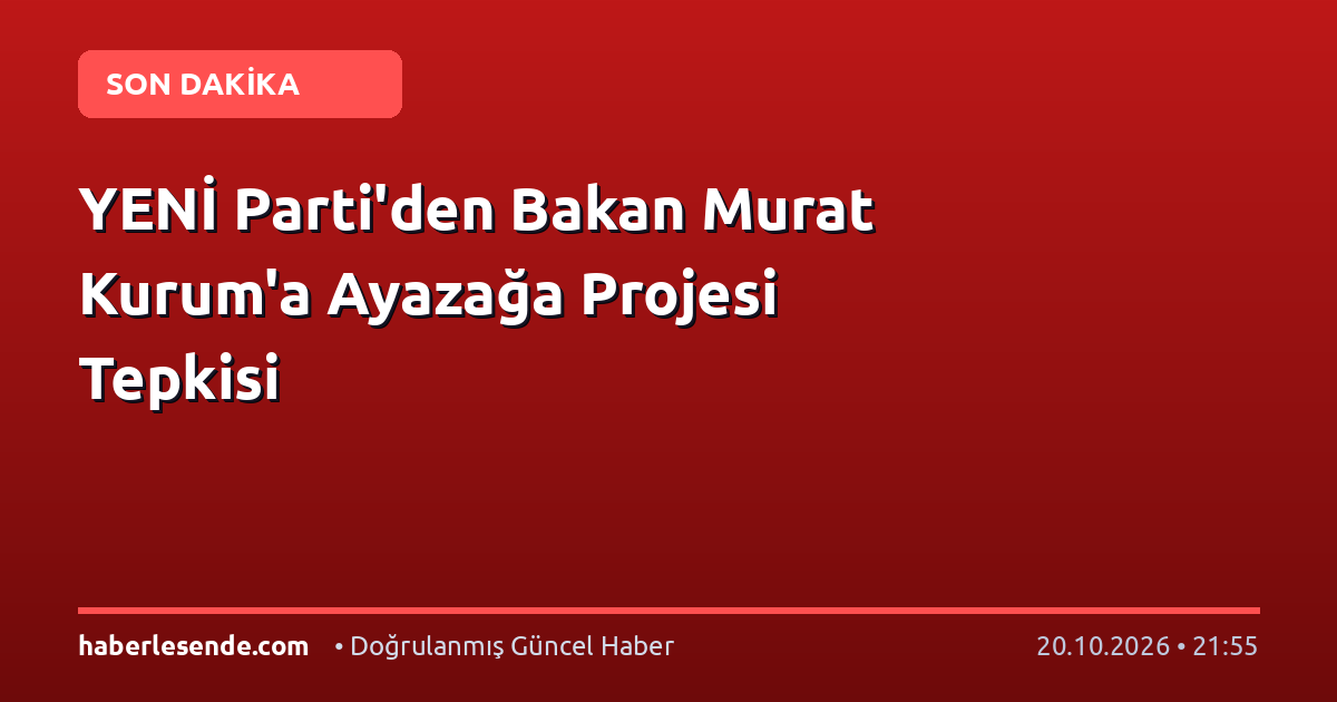 YENİ Parti'den Bakan Murat Kurum'a Ayazağa Projesi Tepkisi
