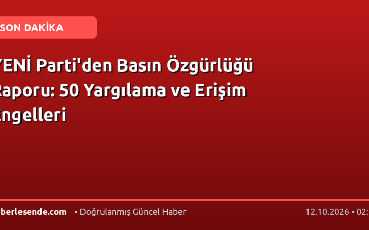 YENİ Parti'den Basın Özgürlüğü Raporu: 50 Yargılama ve Erişim Engelleri