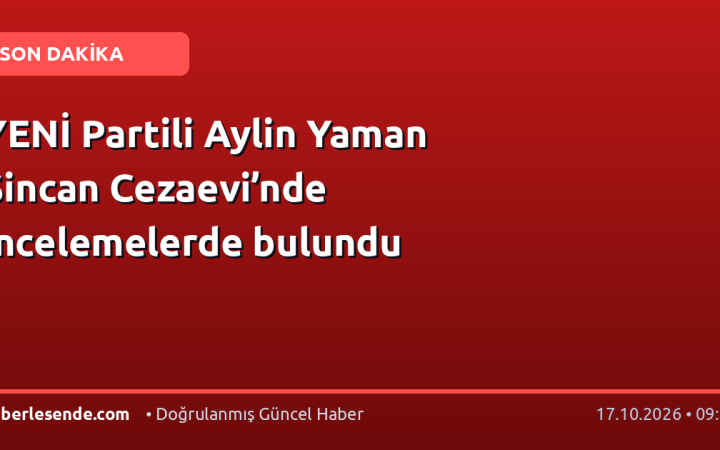 YENİ Partili Aylin Yaman Sincan Cezaevi’nde incelemelerde bulundu