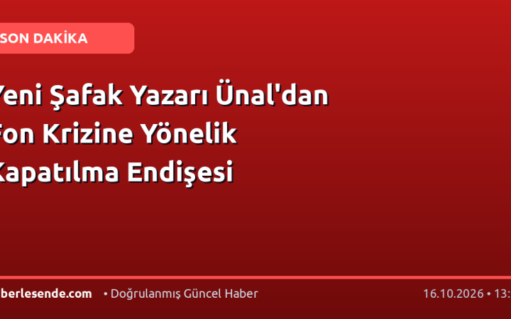 Yeni Şafak Yazarı Ünal'dan Fon Krizine Yönelik Kapatılma Endişesi