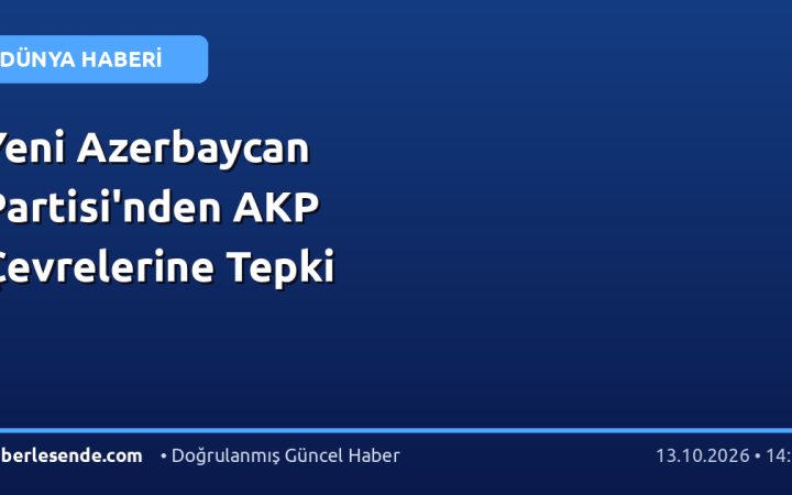 Yeni Azerbaycan Partisi'nden AKP Çevrelerine Tepki