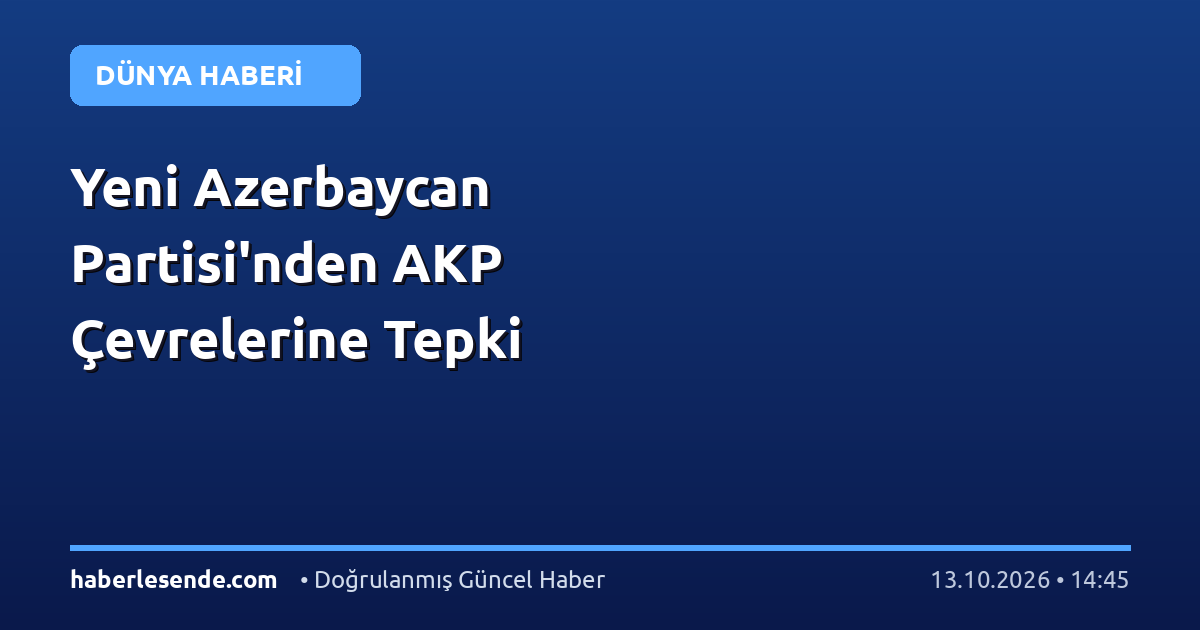 Yeni Azerbaycan Partisi'nden AKP Çevrelerine Tepki