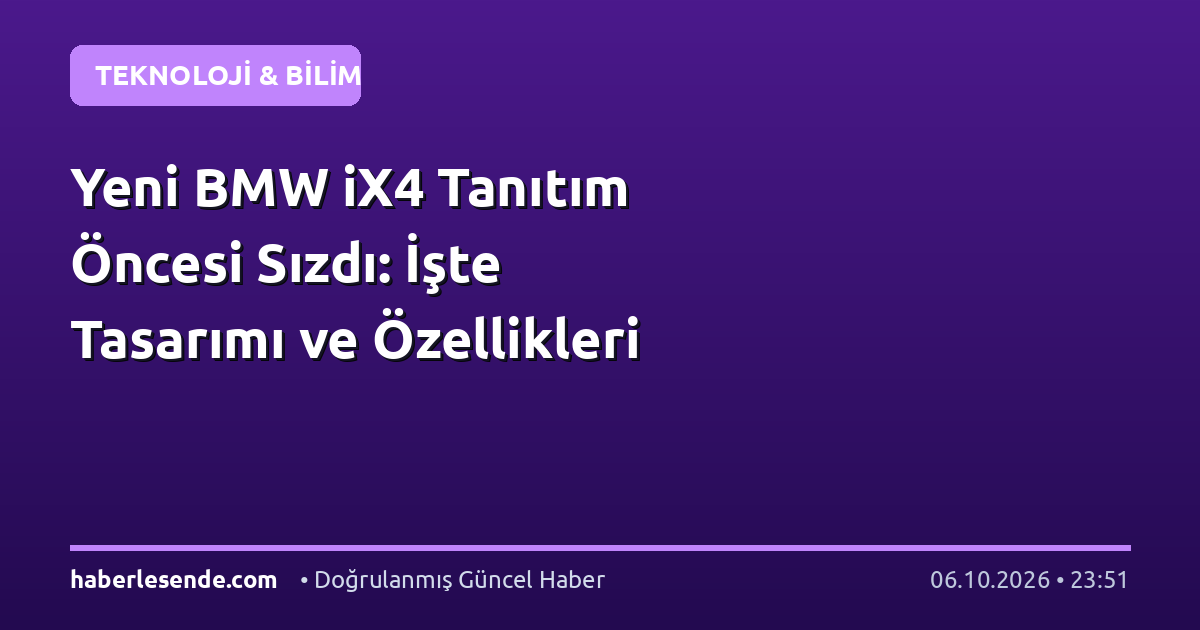 Yeni BMW iX4 Tanıtım Öncesi Sızdı: İşte Tasarımı ve Özellikleri