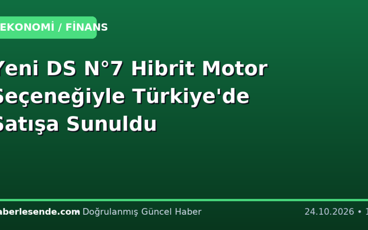 Yeni DS N°7 Hibrit Motor Seçeneğiyle Türkiye'de Satışa Sunuldu