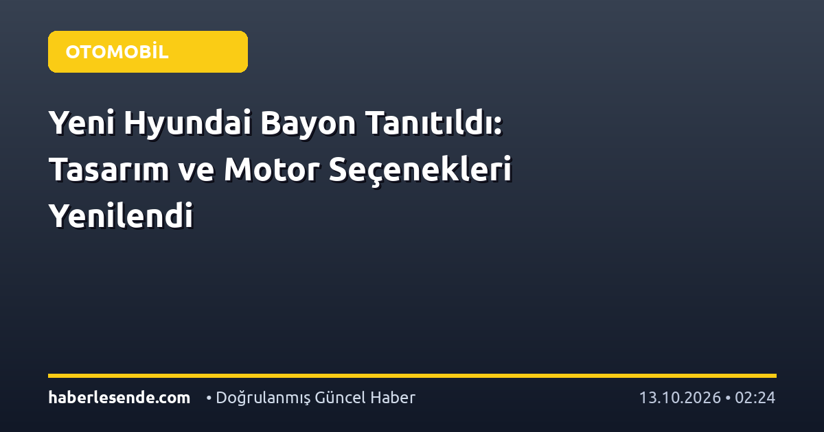 Yeni Hyundai Bayon Tanıtıldı: Tasarım ve Motor Seçenekleri Yenilendi