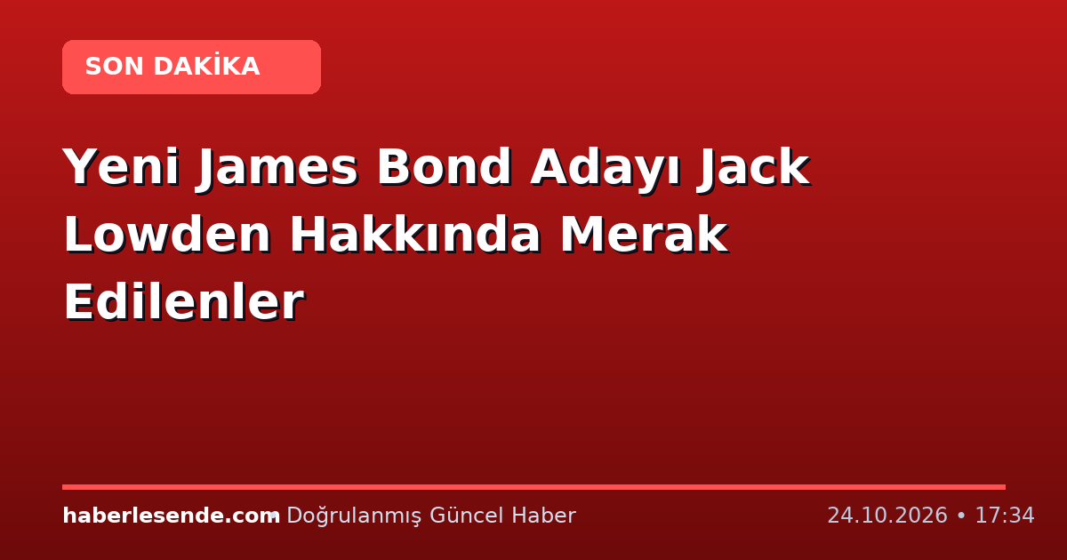 Yeni James Bond Adayı Jack Lowden Hakkında Merak Edilenler