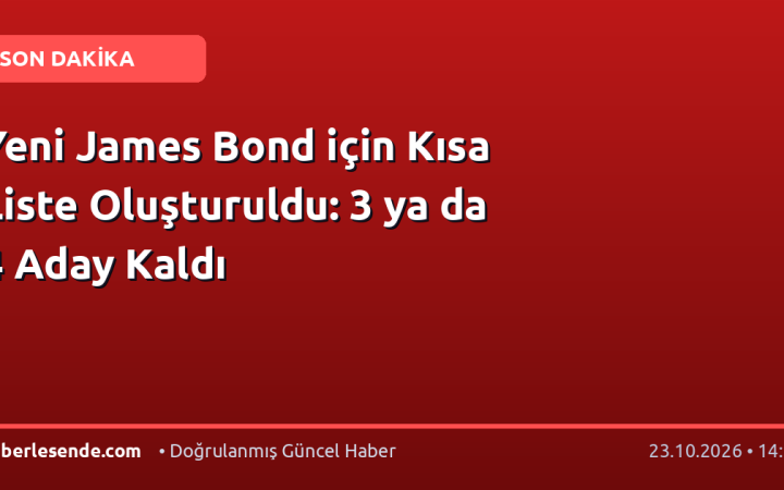 Yeni James Bond için Kısa Liste Oluşturuldu: 3 ya da 4 Aday Kaldı