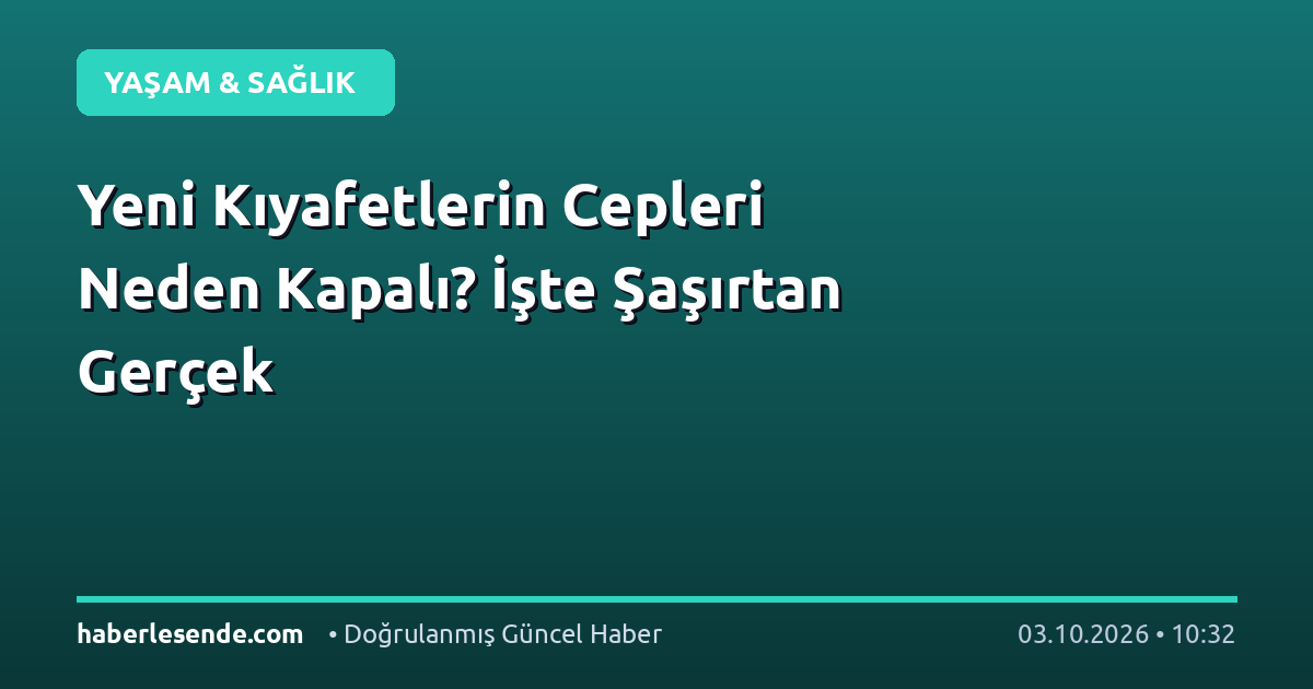 Yeni Kıyafetlerin Cepleri Neden Kapalı? İşte Şaşırtan Gerçek