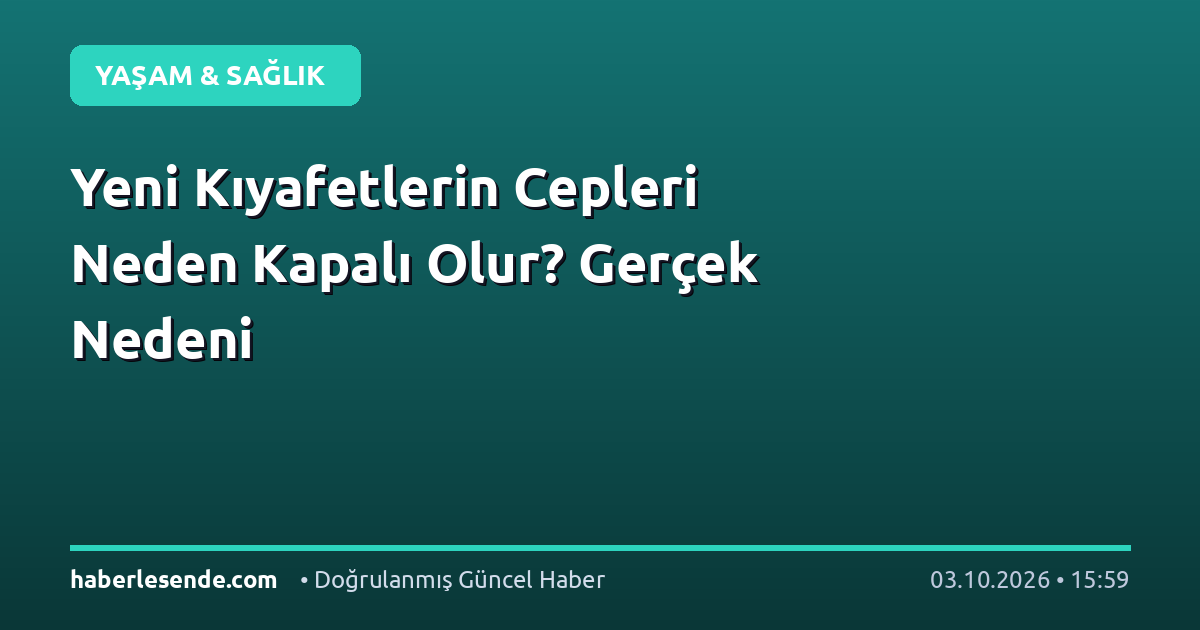 Yeni Kıyafetlerin Cepleri Neden Kapalı Olur? Gerçek Nedeni