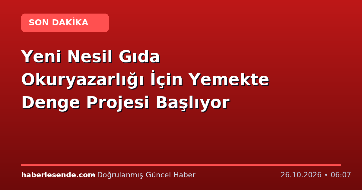 Yeni Nesil Gıda Okuryazarlığı İçin Yemekte Denge Projesi Başlıyor
