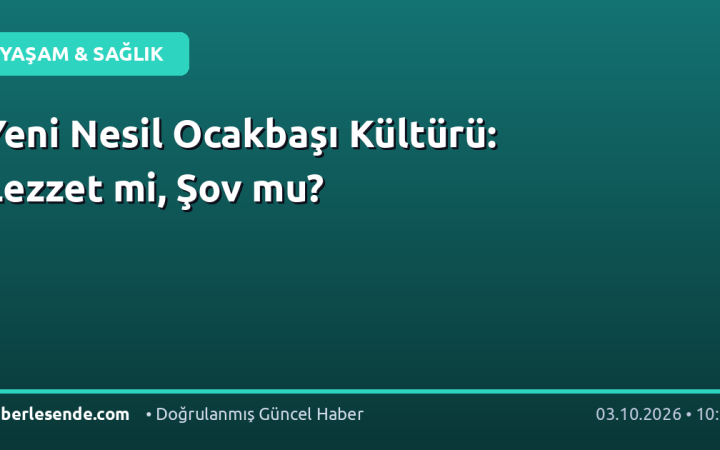 Yeni Nesil Ocakbaşı Kültürü: Lezzet mi, Şov mu?