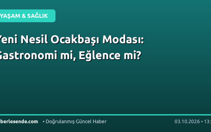 Yeni Nesil Ocakbaşı Modası: Gastronomi mi, Eğlence mi?