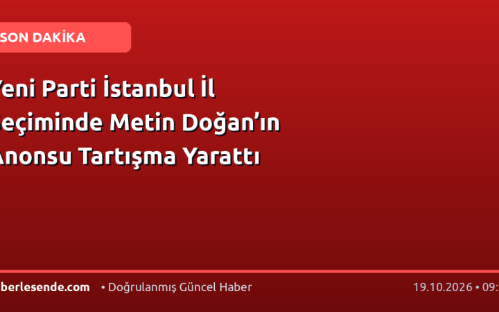 Yeni Parti İstanbul İl Seçiminde Metin Doğan’ın Anonsu Tartışma Yarattı