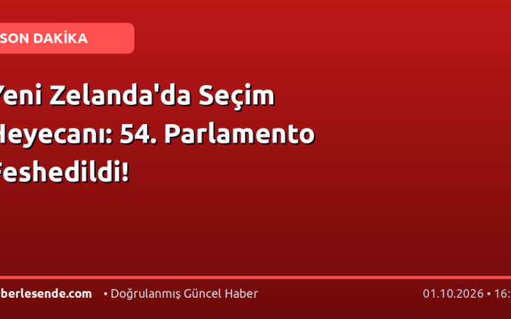 Yeni Zelanda'da Seçim Heyecanı: 54. Parlamento Feshedildi!