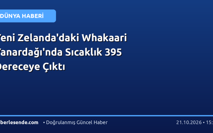 Yeni Zelanda'daki Whakaari Yanardağı'nda Sıcaklık 395 Dereceye Çıktı