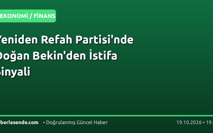 Yeniden Refah Partisi'nde Doğan Bekin'den İstifa Sinyali