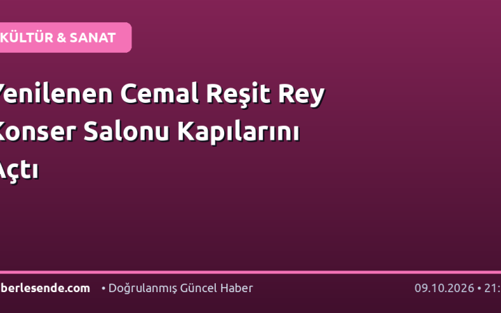 Yenilenen Cemal Reşit Rey Konser Salonu Kapılarını Açtı