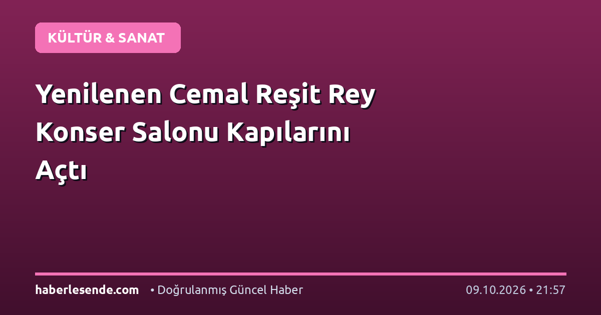 Yenilenen Cemal Reşit Rey Konser Salonu Kapılarını Açtı