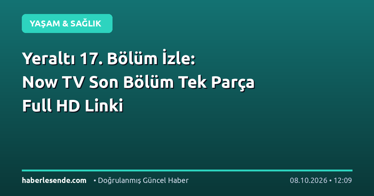 Yeraltı 17. Bölüm İzle: Now TV Son Bölüm Tek Parça Full HD Linki