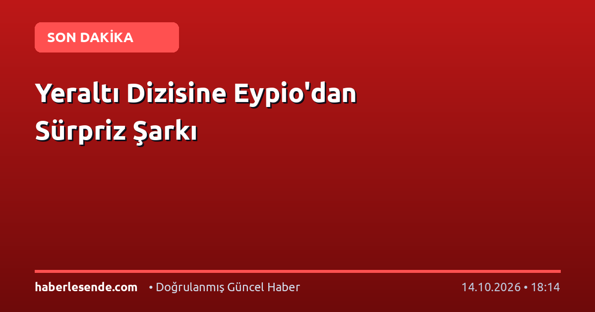 Yeraltı Dizisine Eypio'dan Sürpriz Şarkı