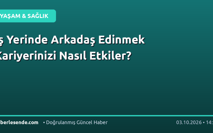 İş Yerinde Arkadaş Edinmek Kariyerinizi Nasıl Etkiler?