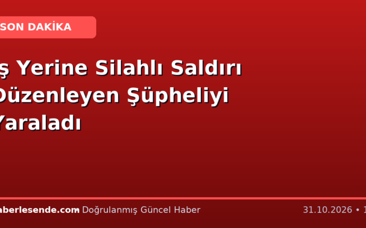 İş Yerine Silahlı Saldırı Düzenleyen Şüpheliyi Yaraladı